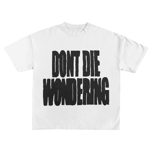 DONT DIE WONDERING